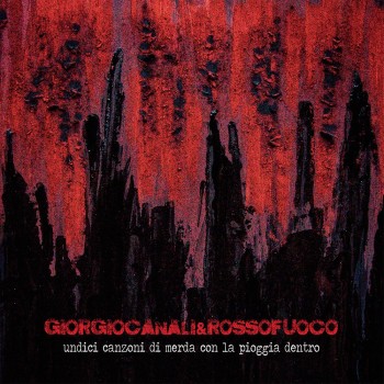 Canali Ganali & Rossofuoco Cd Undici Canzoni Di Merda Con La Pioggia Dentro