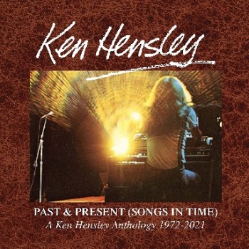 Hensley Ken Cd Past & Present (Songs In Time) 1972-2021