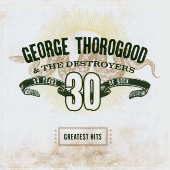 Thorogood George & The Destroyers Cd Greatest Hits: 30 Years Of Rock